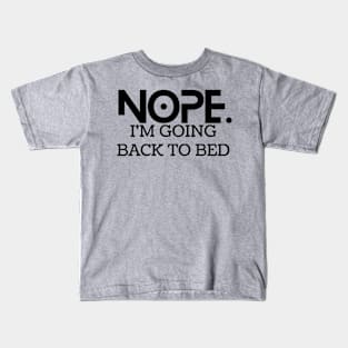 Nope. I'm goin back to bed Kids T-Shirt